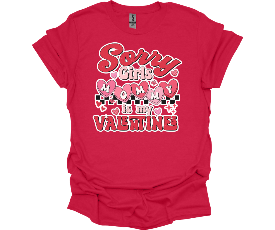 Sorry Girls Mommy is my Valentine